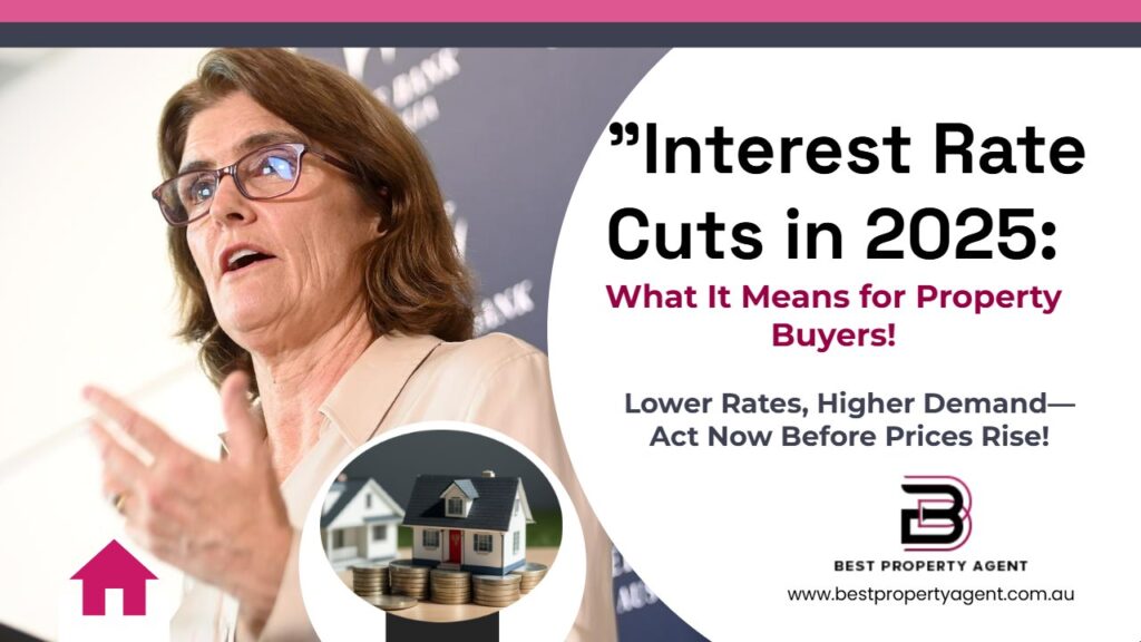 Interest Rate Cuts in 2025: What It Means for Property Buyers!