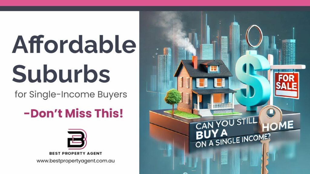 Affordable Suburbs for Single-Income Buyers Don’t Miss This!